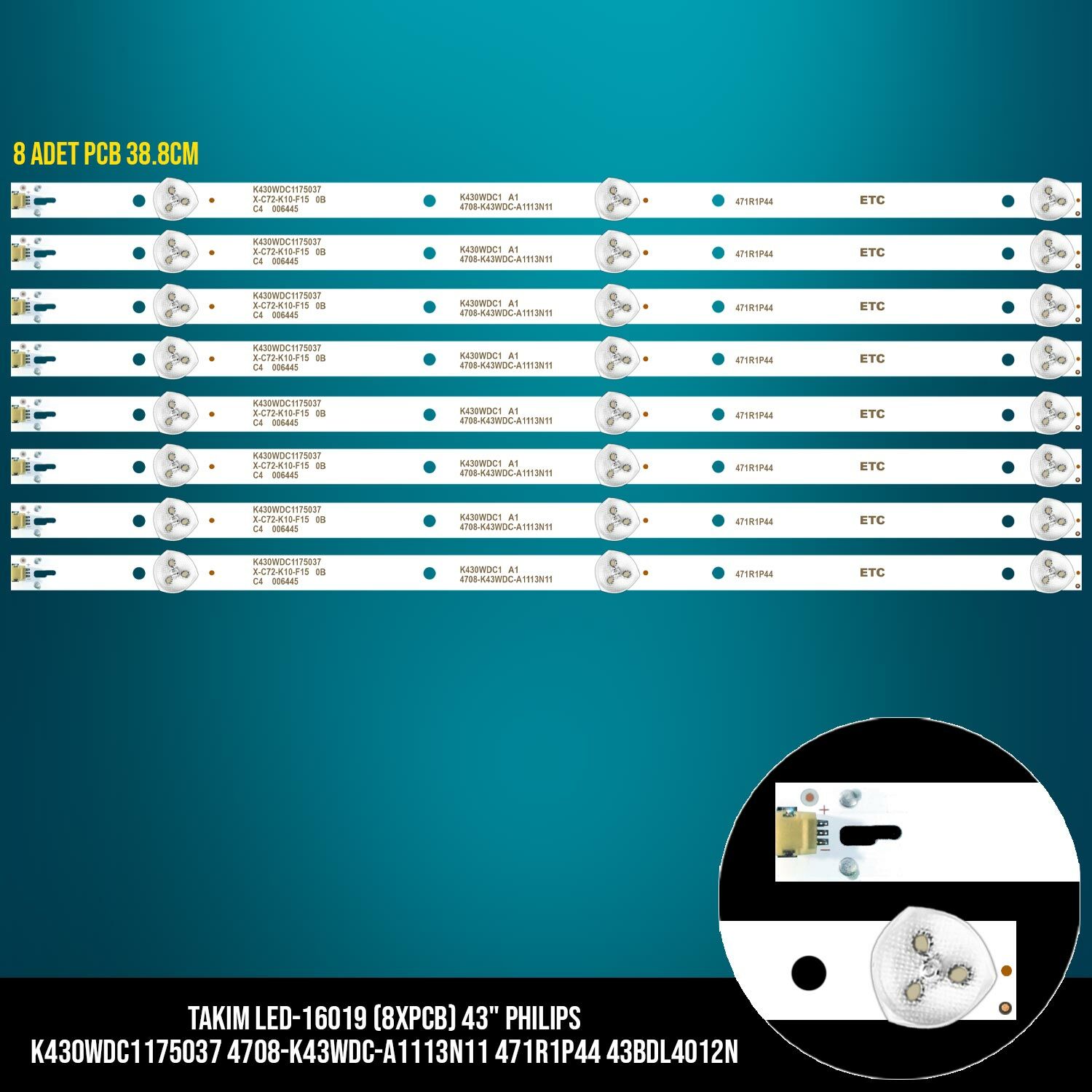 TAKIM LED-119 (8XPCB) 43 PHILIPS K430WDC1175037 4708-K43WDC-A1113N11 471R1P44 43BDL4012N ETC