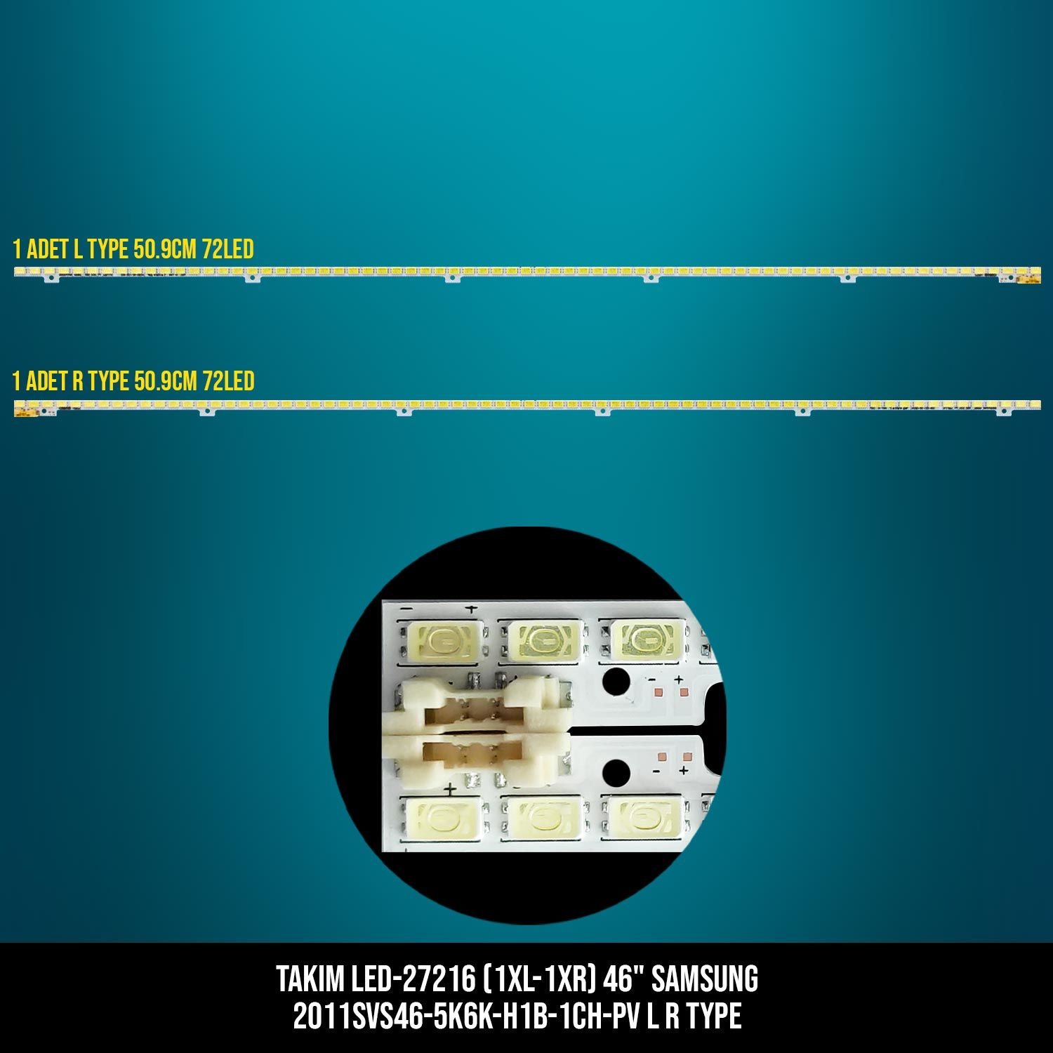 TAKIM LED-216 (1XL-1XR) 46 SAMSUNG 2011SVS46-5K6K-H1B-1CH-PV L R TYPE 50.9CM 72LED ETC