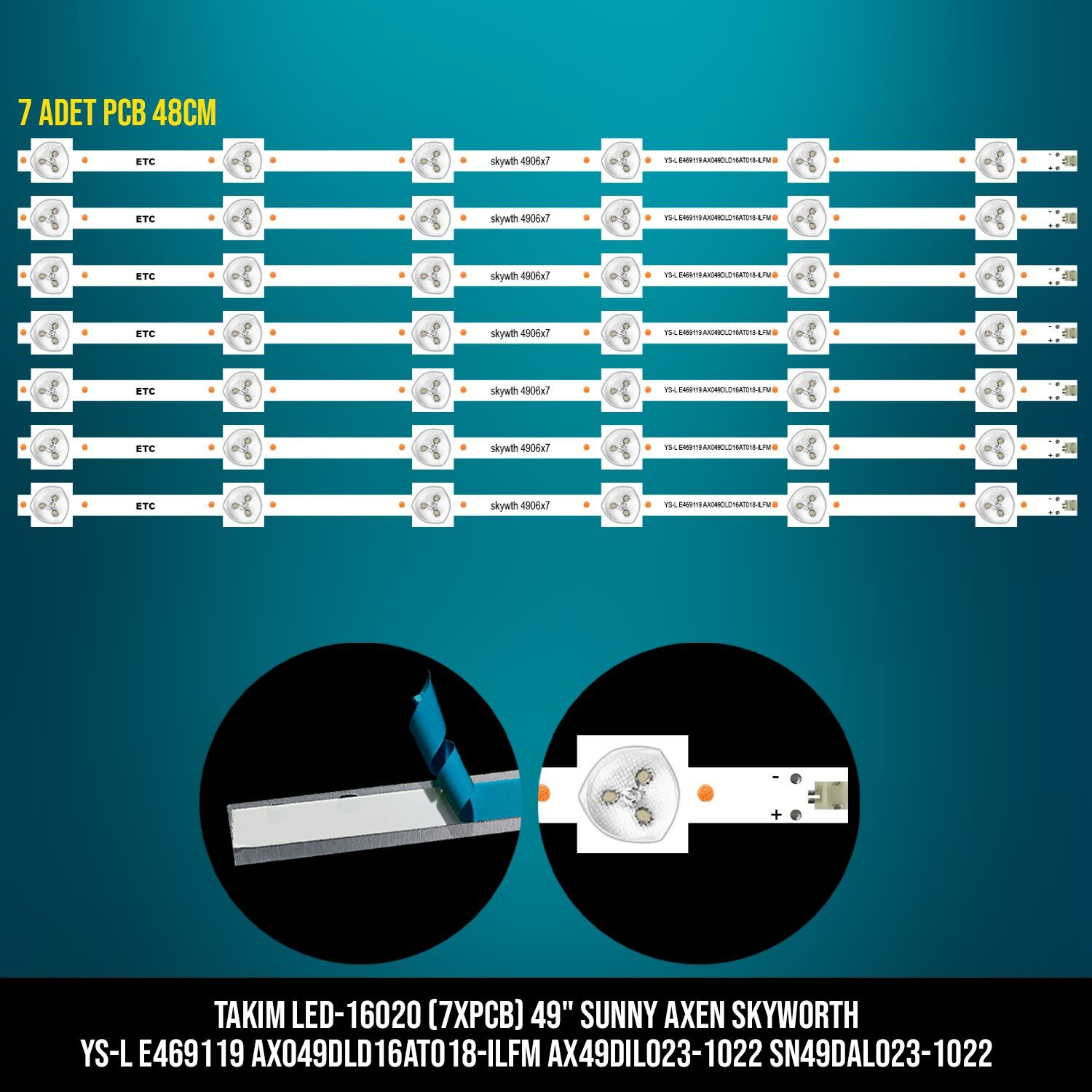 TAKIM LED-120 (7XPCB) 49 SUNNY AXEN SKYWORTH YS-L E469119 AX049DLD16AT018-ILFM AX49DIL023-1022 SN49DAL023-1022 ETC