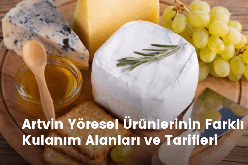 Artvin Yöresel Ürünlerinin Farklı Kullanım Alanları ve Tarifleri