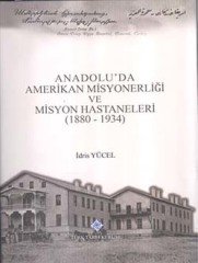 Anadolu'da Amerikan Misyonerliği ve Misyon Hastaneleri (1880 - 1934)