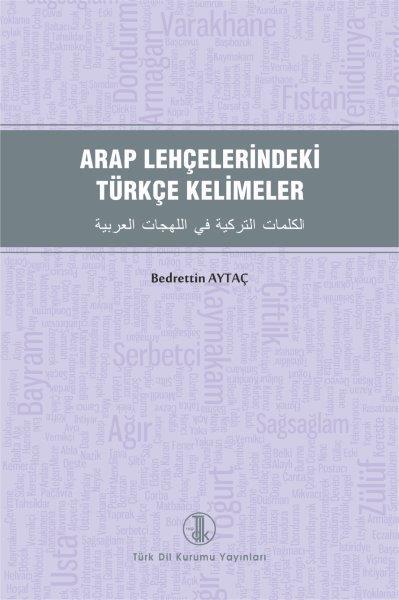 Arap Lehçelerindeki Türkçe Kelimeler - Bedrettin Aytaç
