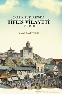 Çarlık Rusyası'nda Tiflis Vilayeti (1846-1914) - Mustafa TANRIVERDİ / ciltli