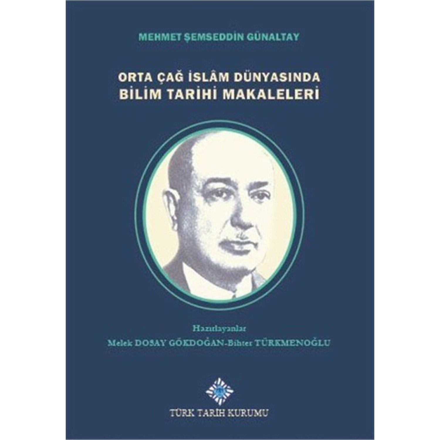 Orta Çağ İslam Dünyasında Bilim Tarihi Makaleleri - Mehmet Şemseddin Günaltay