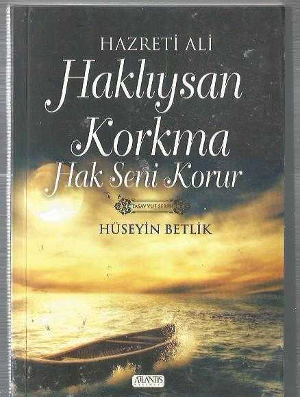 HAZRETİ ALİ HAKLIYSAN KORKMA HAK SENİ BULUR