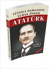 Yüzyıla Damgasını Vuran Önder Atatürk- Sadık K. Tural