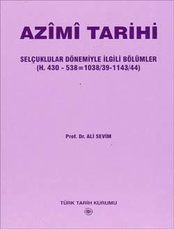 Azimi Tarihi (Selçuklular Dönemiyle İlgili Bölümler H.430-538=1038/39-1143/44) - Ali Sevim