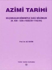 Azimi Tarihi (Selçuklular Dönemiyle İlgili Bölümler H.430-538=1038/39-1143/44) - Ali Sevim