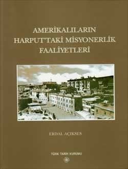 Amerikalıların Harput`taki Misyonerlik Faaliyetleri - Erdal AÇIKSES