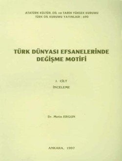 Türk Dünyası Efsanelerinde Değişme Motifi Cilt 2: Metinler