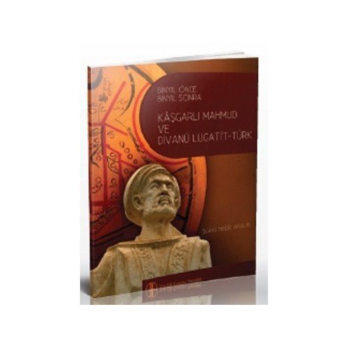 Bin Yıl Önce Bin Yıl Sonra Kâşgarlı Mahmud ve Divanü Lugati't-Türk -Şükrü Haluk Akalın