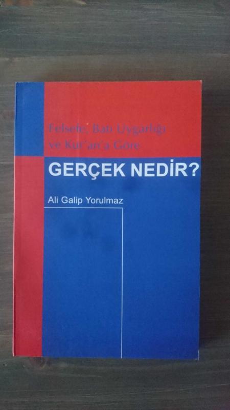 FELSEFE, BATI UYGARLIĞI VE KUR'AN'A GÖRE GERÇEK NEDİR ? ( 1. BASKI )