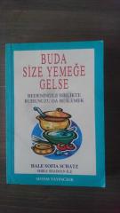 BUDA SİZE YEMEĞE GELSE - BEDENİNİZLE BİRLİKTE RUHUNUZU DA BESLEMEK ( 1. BASIM )