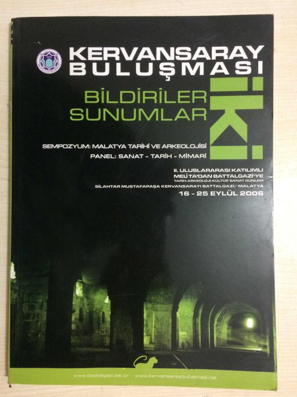 KERVANSARAY BULUŞMASI - BİLDİRİLER SUNUMLAR İKİ - MALATYA TARİHİ VE ARKEOLOJİSİ SANAT - TARİH - MİMARİ - 16-25 EYLÜL 2006