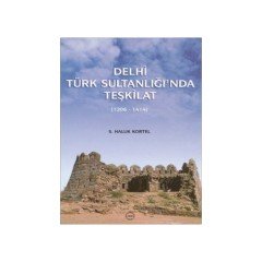 Delhi Türk Sultanlığı'nda Teşkilat (1206 - 1414) - S. Haluk Kortel