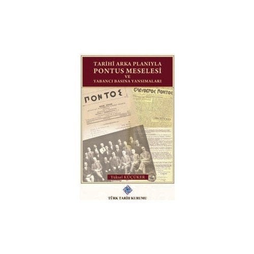 Tarihi Arka Planıyla Pontus Meselesi ve Yabancı Basına Yansımaları - Yüksel Küçüker