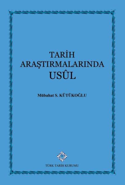 Tarih Araştırmalarında Usul -  Mübahat S. KÜTÜKOĞLU / ciltli