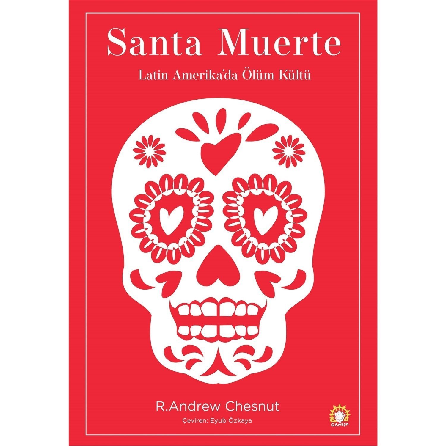 Santa Muerte: Latin Amerika'da Ölüm Kültü - R. Andrew Chesnut