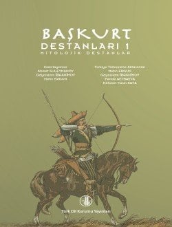 Başkurt Destanları 1: Mitolojik Destanlar - Ahmet SÜLEYMANOV- Gaynislam İBRAHİMOV