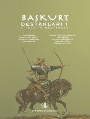 Başkurt Destanları 1: Mitolojik Destanlar - Ahmet SÜLEYMANOV- Gaynislam İBRAHİMOV