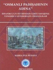 OSMANLI PADİŞAHININ ADINA: İstanbul`un Fethinden Girit Savaşı`na Venedik`e Gönderilen Osmanlılar, 2011 - Maria Pia PEDANI
