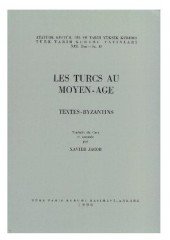 Les Turcs Au Moyen - Age Textes-Byzantins-Xavier Jacob