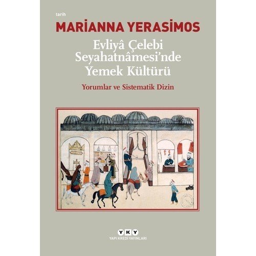 Evliyâ Çelebi Seyahatnâmesi’nde Yemek Kültürü Yorumlar Ve Sistematik Dizin - Marianna Yerasimos
