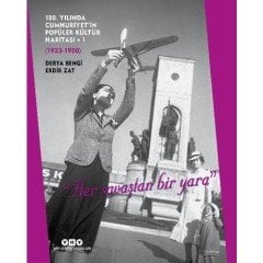 100. Yılında Cumhuriyet’in Popüler Kültür Haritası – 1 (1923 – 1950) “Her Savaştan Bir Yara” - Derya Bengi – Erdir Zat