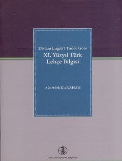 Divanu Lugati't Türk'e Göre: 11. Yüzyıl Türk Lehçe Bilgisi - Akartürk KARAHAN