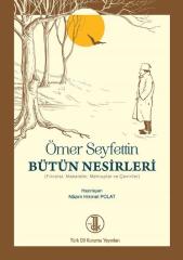 Ömer Seyfettin Bütün Nesirleri -  Nazım Hikmet POLAT