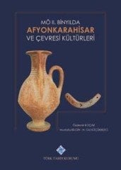 M.Ö. 2. Binyılda Afyonkarahisar ve Çevresi Kültürleri -  Özdemir KOÇAK, Mustafa BİLGİN, H. Gül KÜÇÜKBEZCİ (Ciltli)