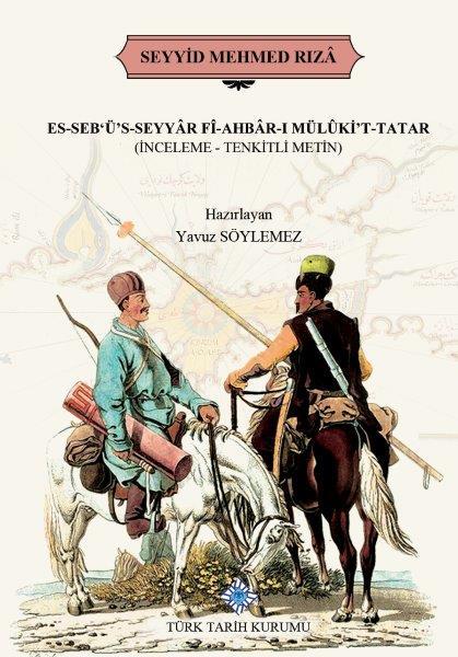 Es-Seb'ü's-Seyyar Fi-Ahbar-I Mülüki't-Tatar (Inceleme-Tenkitli Metin) - Seyyid Mehmed Rıza