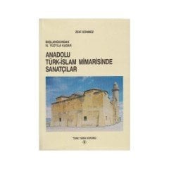 Başlangıcından 16. Yüzyıla Kadar Anadolu Türk - İslam Mimarisinde Sanatçılar-Zeki Sönmez