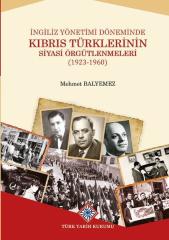 Ingiliz Yönetimi Döneminde Kıbrıs Türklerinin Siyasi Örgütlenmeleri (1923-1960) - Mehmet Balyemez