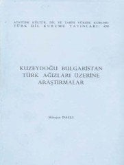 Kuzeydoğu Bulgaristan Türk Ağızları Üzerine Araştırmalar - Hüseyin DALLI