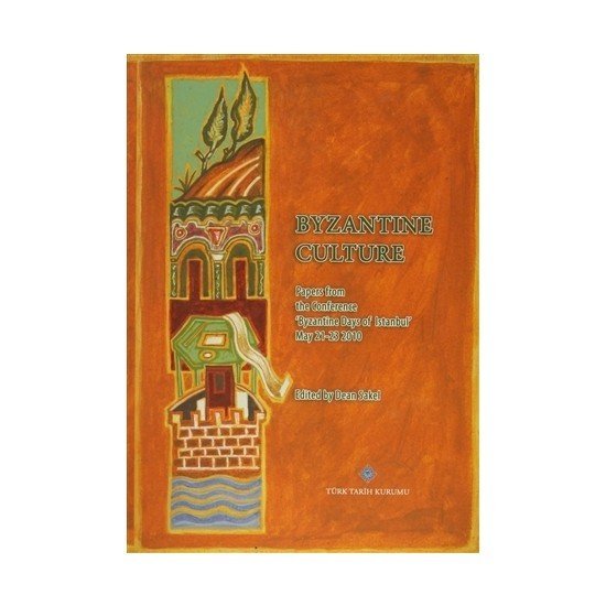 Byzantine Culture Papers from the Conference `Byzantine Days of Istanbul` May 21-23 2010, 2014 /