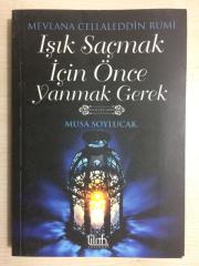IŞIK SAÇMAK İÇİN ÖNCE YANMAK GEREK MUSA Mevlana Celaleddin Rumi
