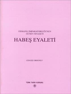 Osmanlı İmparatorluğu'nun Güney Siyaseti Habeş Eyaleti-Cengiz Orhonlu