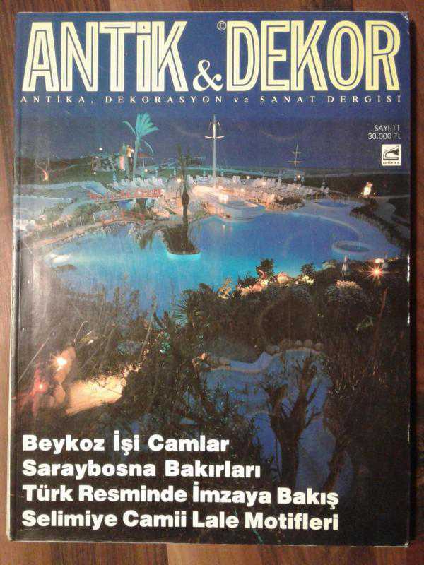 ANTİK & DEKOR ANTİKA, DEKORASYON VE SANAT DERGİSİ SAYI 11 -1991 (BEYKOZ İŞİ CAMLAR, SARAYBOSNA BAKIRLARI, TÜRK RESMİNDE İMZAYA BAKIŞ, SELİMİYE CAMİİ LALE MOTİFLERİ,ÇATMADANSUZENİTE, KAHİRE'DEKİ CAN USTALARI, TÜRK MİNYATÜR SANATI, ANTİKA CIROENLERLE GEÇMİŞ