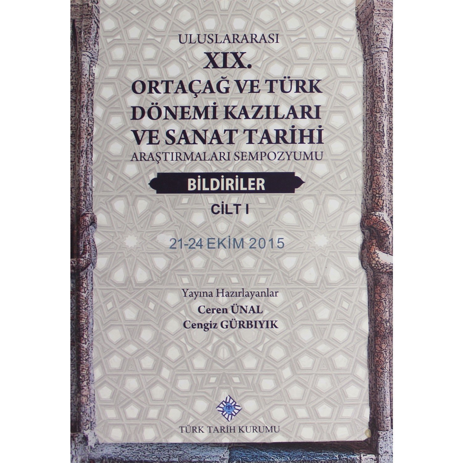 Uluslararası 19. Ortaçağ ve Türk Dönemi Kazıları ve Sanat Tarihi Araştırmaları Sempozyumu Bildiriler (2 Cilt Takım) - Ceren Ünal / ciltli
