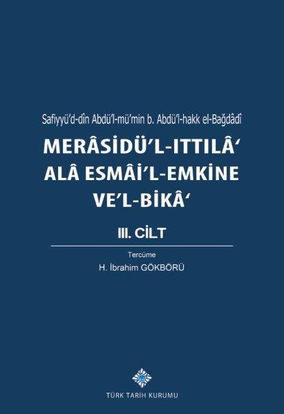 Merasidü'l-Ittıla' Ala Esmai'l-Emkine Ve'l-Bika' 3. Cilt Sefiyyü`d-dîn Abdü`l-mü`min b. Abdü`l-hakk el-Bağdâdî, 2020  -H. İbrahim GÖKBÖRÜ