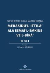 Merasidü'l-Ittıla' Ala Esmai'l-Emkine Ve'l-Bika' 3. Cilt Sefiyyü`d-dîn Abdü`l-mü`min b. Abdü`l-hakk el-Bağdâdî, 2020  -H. İbrahim GÖKBÖRÜ