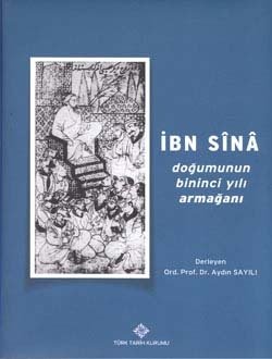 İbn Sina Doğumunun Bininci Yılı Armağanı - Ord. Prof. Dr. Aydın SAYILI (Derleyen)