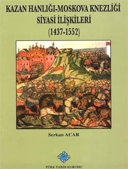 Kazan Hanlığı-Moskova Knezliği Siyasi İlişkileri (1437-1552) - Serkan ACAR
