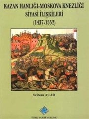 Kazan Hanlığı-Moskova Knezliği Siyasi İlişkileri (1437-1552) - Serkan ACAR