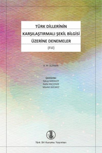 Türk Dillerinin Karşılaştırmalı Şekil Bilgisi Üzerine Denemeler (Fiil), 2020 -  A.M. Ş ÇERBAK