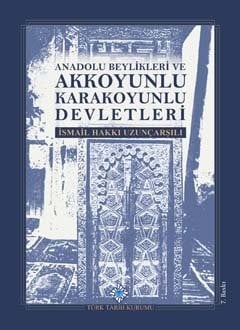 Anadolu Beylikleri Ve Akkoyunlu, Karakoyunlu Devletleri-İsmail Hakkı Uzunçarşılı (ciltli)