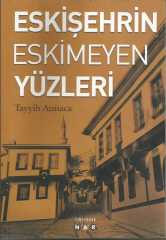 ESKİŞEHRİN ESKİMEYEN YÜZLERİ