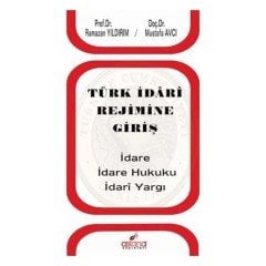 Türk İdari Rejimine Giriş İdare - İdare Hukuku - İdari Yargı - Ramazan Yıldırım - Mustafa Avcı