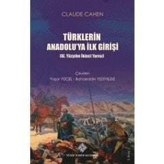 Türklerin Anadolu'ya İlk Girişi (Xı. Yüzyılın Ikinci Yarısı) - Claude Cahen